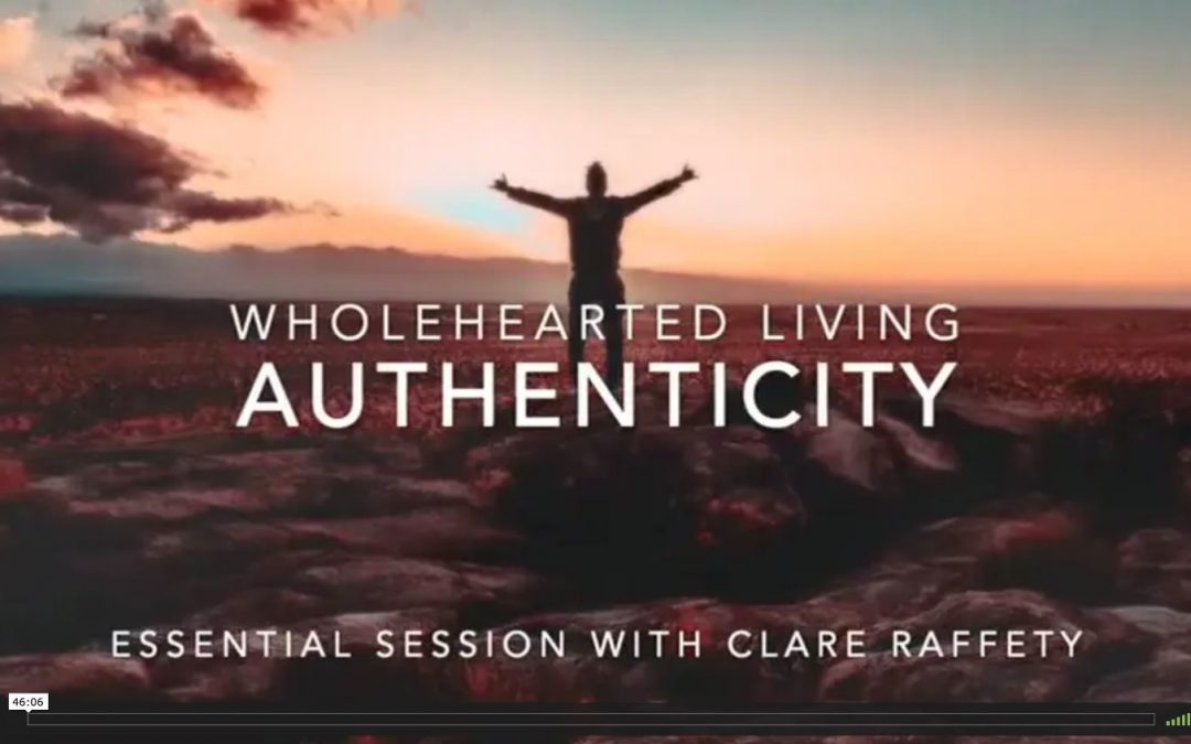 Wholehearted Living. Authenticity. Essential session