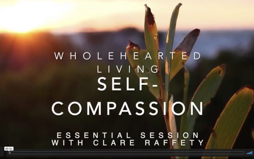 Wholehearted Living. Self-Compassion. Essential session